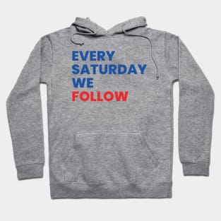 Every Saturday We Follow Hoodie